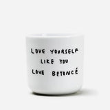 Becher mit Spruch • LOVE YOURSELF LIKE YOU LOVE BEYONCÉ – Yahya Studio